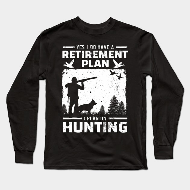 Yes I Do Have A Retirement Plan Bird Hunting Duck Dove Hunt Long Sleeve T-Shirt by mccloysitarh